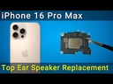 Apple iPhone 16 Pro Max Earpiece Replacement