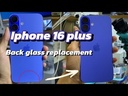 Apple iPhone 16 Plus Back Glass Cover Replacement
